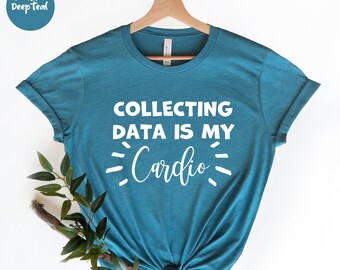 Collecting Data is My Cardio, Statistics Shirt, Data Analyst , Behavior Analyst, Data Shirt, Data Analyst Gift, Data Science, Analyst Shirt,