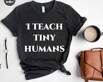 I Teach Tiny Humans, Teacher Life, Back To School, Kindergarten, Cute Shirt for Teachers, First Grade Teacher Shirts, Teacher Appreciation