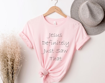 Jesus Definitely Just Saw That, Jesus Love Shirt, Funny Religious, Funny Christian, Christian  shirt, Jesus Shirt, Sarcastic Christian Tee