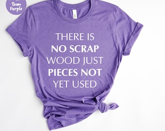There is No Scrap Wood, Carpenter Shirt, Hardware Store, Carpenter Gift, Handyman Dad, Woodworker Shirt, Carpentry Gift, Woodworking Shirt