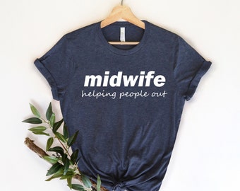 Midwife Helping People Out, Birth Doula TShirt, Birth Coach Gift, Midwife Student,, Doula Gift,, Midwife Shirt, Funny Midwife T Shirt