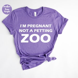I'm Pregnant Not A Petting Zoo , Funny Pregnancy Shirt, Coming Soon, Pregnancy Shirt, Pregnancy Announcement, Pregnancy Gift, Cute Pregnancy