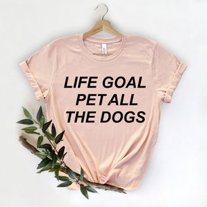 Life Goal Pet All The Dogs Shirt, Dog Mom Shirt, Cute Dog Shirts for Her, Funny Dog Shirt, Pet Lover Shirt, Fur Mama, Dog Lover Gift