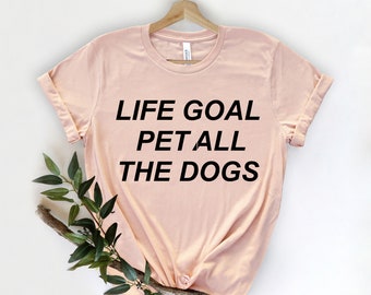 Leben Ziel Haustier alle Hunde Shirt, Hund Mama Shirt, süße Hunde Shirts für sie, lustiges Hunde Shirt, Haustier Liebhaber Shirt, Fell Mama, Hunde Liebhaber Geschenk