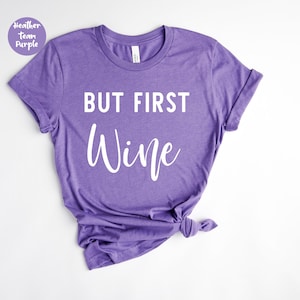 But First Wine, Gift for Wine Lover, Funny Wine Shirt, Wine Shirts for Women, Wine Gifts,, Wine T-Shirt, Wine Tasting Shirt, Wine Party