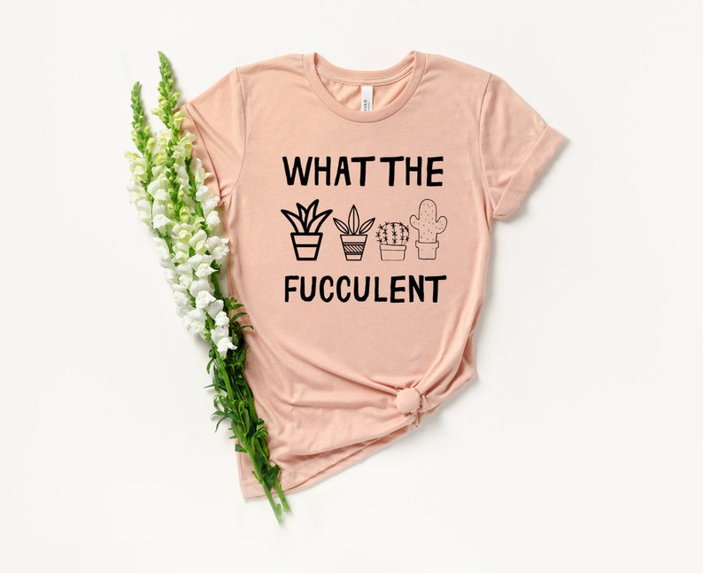 Plants Gardening Gift What the Fucculent Funny Plants Shirt Succulent Cactus Gardening T-shirt Funny Cactus Succulent Cactus Shirt