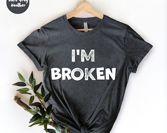 I'm Broken Shirt, Lustiges Shirt, Lustiges Geschenk, Shirts mit Sprüchen, lustige Haltung, Geschenk für lustige Freunde, humorvolles T-Shirt, Sarkasmus Shirt,