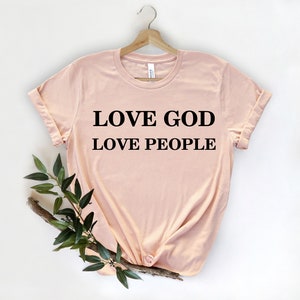 Love God Love People Shirt, Christian Shirts, Religion Shirt,  Faith Shirt, Christian Shirts For Women, Be Kind Shirt, Motivational T-Shirt,
