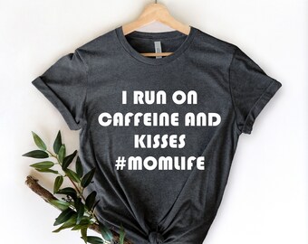 I Run on Caffeine and Kisses, Funny Sarcastic Tee, Sarcasm Tee, Funny Mom Shirt, Style Tee, Mama Shirt, Sassy T-Shirt, Sarcastic Mom Shirt