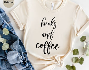 Books And Coffee Shirt, Book lovers Shirt, Coffee Lover Shirt, Book Lover Gift, Book TShirt, Reading Shirt, Coffee Shirt, Cute Librarian