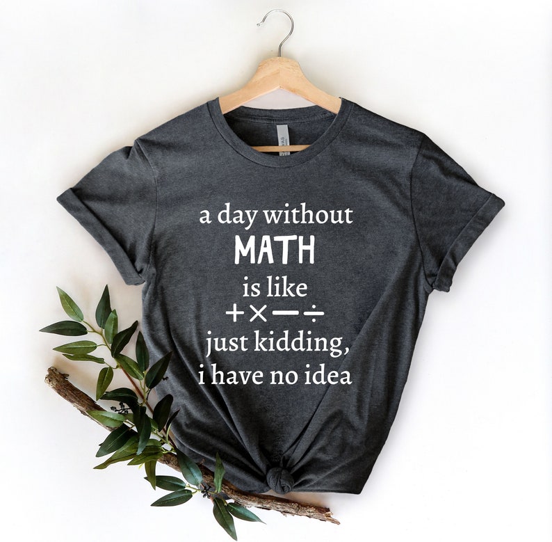 A Day Without Math Is Like Shirt Math Shirt Math Student | Etsy