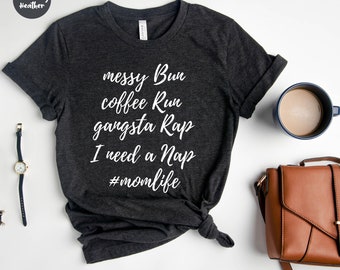 Messy Bun Coffee Run Gangsta Rap Nap - Camisa da mamãe - Camisas da mãe - Momlife - Camisas para mães - Presente de dia das mães - Camisas legais para mães - Presente para mães
