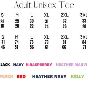 May include: Size chart for an adult unisex tee shirt. The chart shows measurements in inches and centimeters for sizes S, M, L, XL, 2XL, and 3XL. The available colors are white, black, navy, heather raspberry, heather mauve, orange, heather peach, red, heather navy, and kelly.
