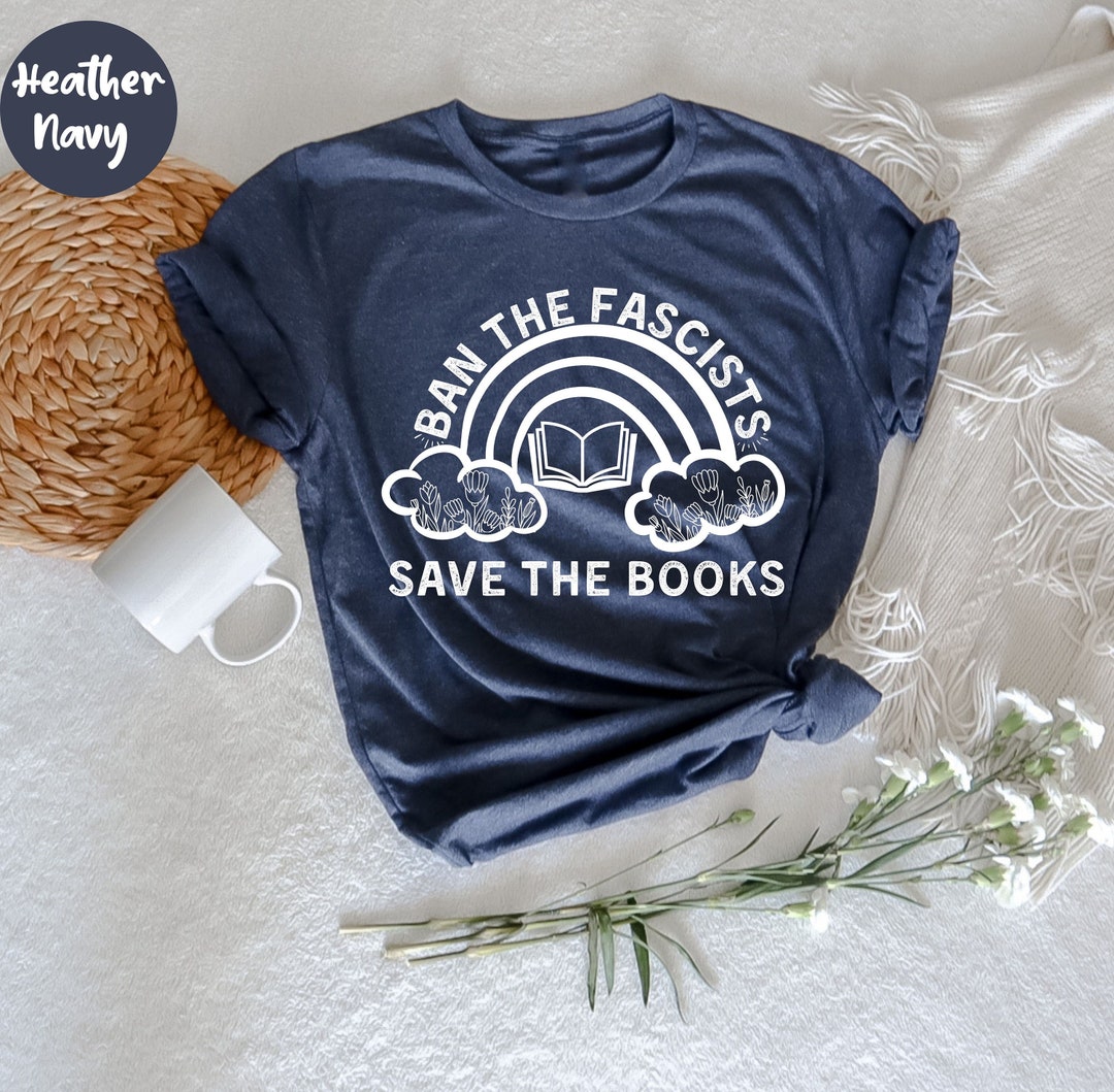 Ban the Fascists Save the Books, Funny Book T-shirt, Librarian Shirt ...