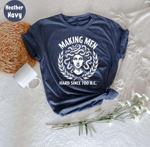 Making Men Hard Since 700 BC Funny Feminist Medusa T-shirt, Greek