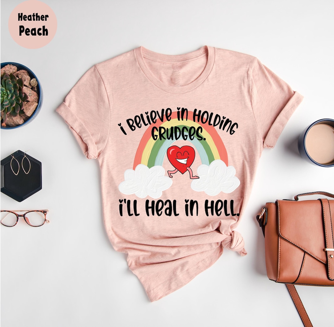 I Believe In Holding Grudges I ll Heal In Hell T shirt Funny Quote T i-believe-in-holding-grudges-i-ll-heal-in-hell-t-shirt-funny-quote-t