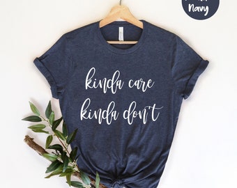 Kinda care kinda don't, Sarkasmus Shirt, Sarkasmus T-Shirt, Lustiges Grafik Shirt, Humor Shirt, Geschenk für Teenager, Geschenk für Tochter, Lustiges Geschenk