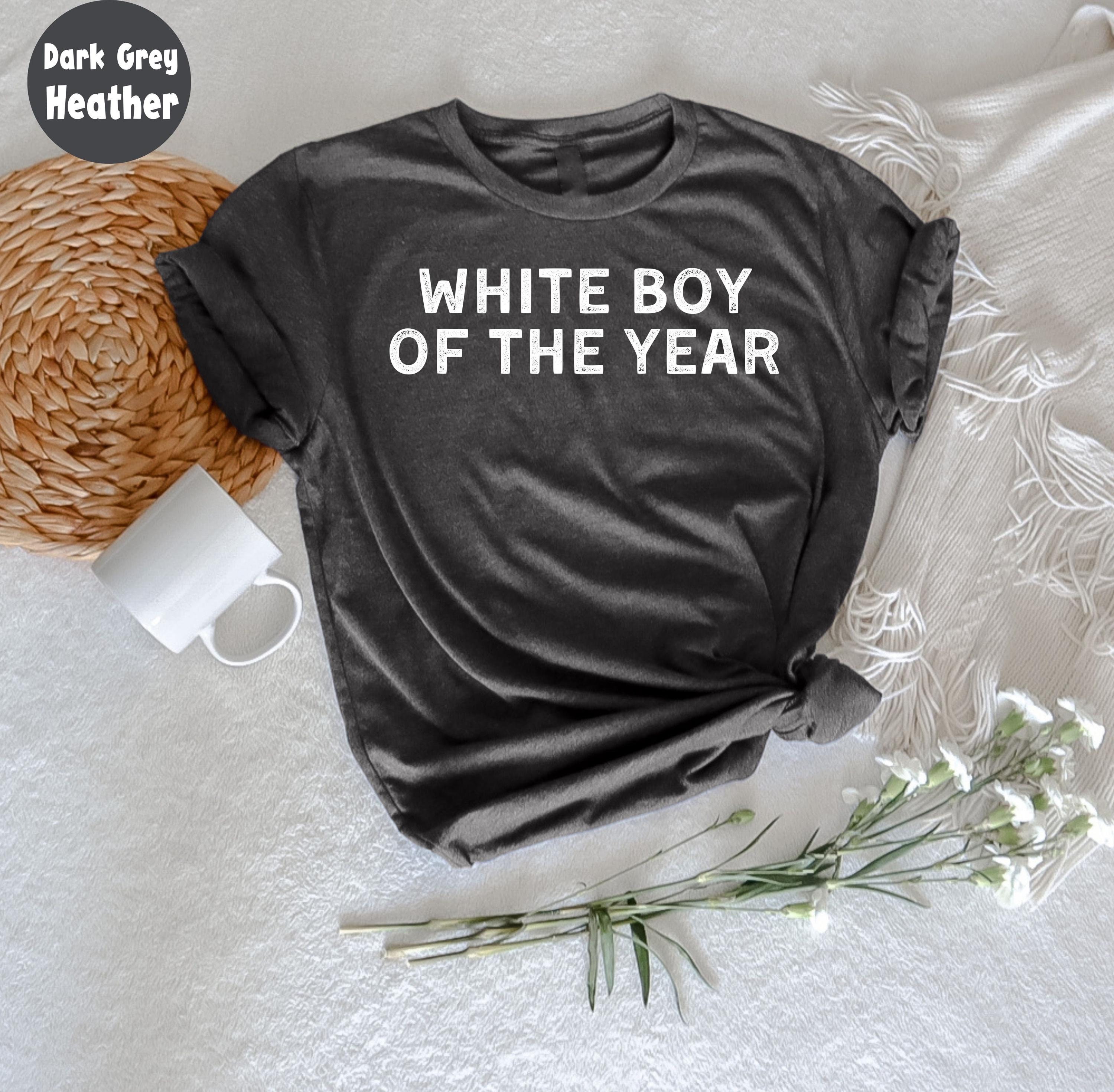 White Boy Of The Year Shirt, Funny Statement T-Shirt, Humorous Tee, Best Gift For White Boys, Sarcastic Humor Shirt, Proudly White Shirt