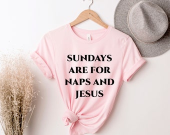 Sundays Are For Jesus & Naps, Jesus Love Shirt, Funny Religious, Funny Christian, Christian  shirt, Jesus Shirt, Sarcastic Christian Tee