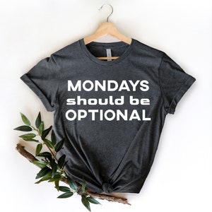 Mondays Should Be Optional Shirt, Teacher Shirts, Funny Shirts, Funny Office Work T-Shirt, Boss Coworker Gift, Mom Shirts, Humor Shirt