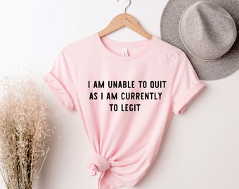 I Am Unable to Quit As I Am Currently Too Legit, Future Mama , Cute Mom Shirt, Mom Gift, Shirt for Mother, Mother's Day Gift, New Mom Gift,
