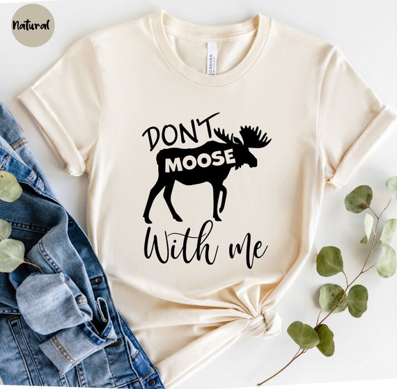 Don't Moose With Me T-Shirt Don't Moose With Me T-Shirt