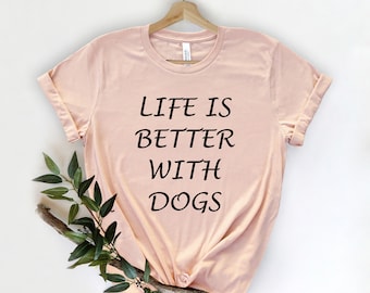 Het leven is beter met honden shirt, hond moeder shirt, hond minnaar cadeau, hond lover shirt, grappige hond, hond persoon shirt, hond minnaar, hond shirts voor vrouwen