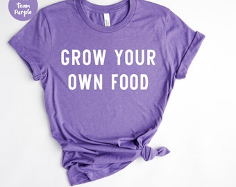 Grow Your Own Food, Gardening Shirt, Plant Lover Shirt, Farmer T Shirt, Garden Lover Shirt, Vegetable Shirt, Farming Shirt,, Gardening Gift