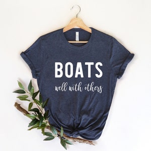 Boats Well With Others, Boating Gift For Captain, Gift for Sailor, Sailor Gift, Sailing Shirt, Sailing Gift,, Funny Captain, Boating Shirt,
