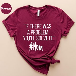 If there was a problem yo,I&#39;ll  solve it  Mom Shirts - Mothers Day Gift - Mama Shirt - Cool Mom Shirts - Mom Gift - Funny Mom - Gift for Mom