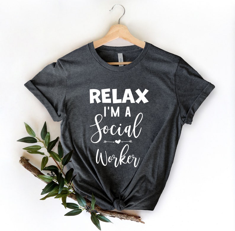 Relax I/'m A Social Worker Cute Social Worker Gift for Social Worker Social Worker Gift Social Work shirt Social Work Student