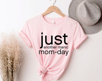 Just Another Manic, Sarcastic Mom Shirt, Funny Mama Gift, Manic Mom , Shirt For Mom, Mother's Day Shirt, Mom Shirt, Funny Mother's Day Gift