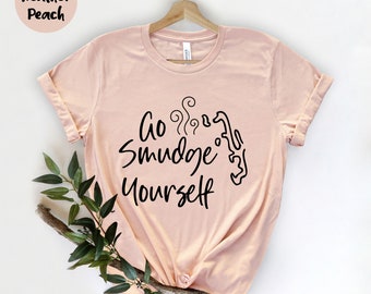 Go Smudge Yourself Shirt, Energy Cleansing Shirt, Pagan Shirt, Witchy Shirt, Funny Sage Shirt, Yoga Shirt, Sage Lovers, Sage Meditation