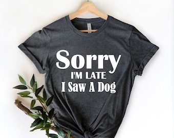 Sorry dat ik te laat ben, ik zag een hond shirt, hond moeder T-shirt, cadeau voor hond minnaar, hond moeder shirt, hond eigenaar shirt, grappige hond shirt, bont mama tee