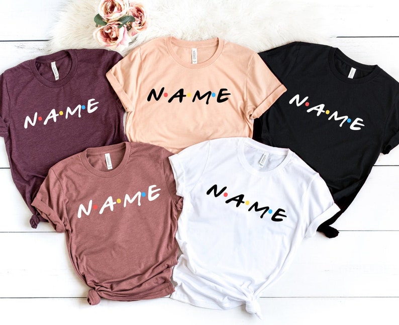 Friends Themed Shirt Friends TV Show Custom Custom Friends Shirt Personalized Friends Shirt Personalized Name Shirt Custom Name Shirt