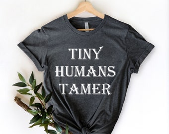 Tiny Human Tamer, Teacher Shirt, Field Trip Shirts for Teachers, I teach Tiny Humans, Teacher Gifts, Preschool Teacher Gift Kindergarten Tee