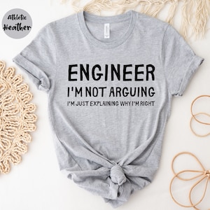 Engineer I&#39;m Not Arguing, Gift for Engineers, Engineer Shirt, Engineer Gift, Engineer Student, Engineer Teacher, Funny Engineer, Funny Shirt