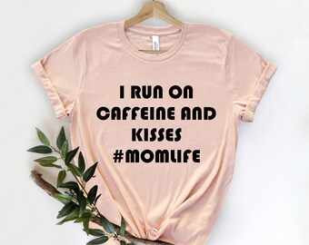 I Run on Caffeine and Kisses, Funny Sarcastic Tee, Sarcasm Tee, Funny Mom Shirt, Style Tee, Mama Shirt, Sassy T-Shirt, Sarcastic Mom Shirt