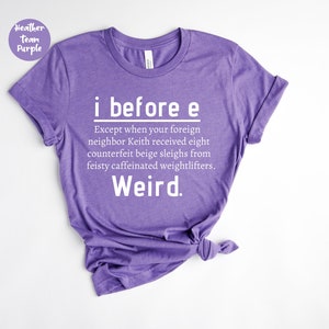 I Before E Weird - English Teacher Shirt - Grammar Teacher Shirt - Grammar Police - English Teacher Gift - Sarcastic Grammar Funny