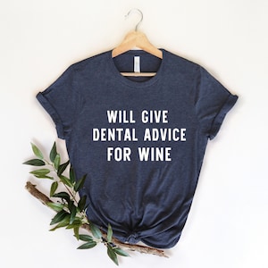 Will Give Dental Advice For Wine, Dental Assistant, Dental Graduation, Dental Student, Dental Shirts, Dentist Gift, Dental Assistant Gift