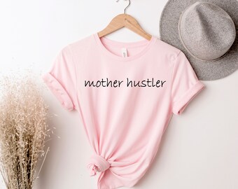 Mother Hustler Shirt, Funny Mom Shirt, Shirts for Moms, Cool Mom Shirts, Gift For Mom, Mom Shirt, Cute Mom Shirt, Awesome Mom Shirt