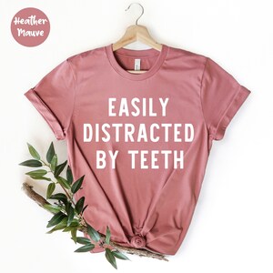 Easily Distracted By Teeth Dentist Shirt, Dental Student, Future Dentist, Dental Assistant, Gift For Dentist, Dentist Gift, Dental Hygienist