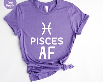 Pisces Af Shirt - Zodiac Sign Shirt - Pisces Shirt - Zodiac Shirt - Pisces Gift - Astrological Shirt - Pisces Birthday - Astrology Shirt