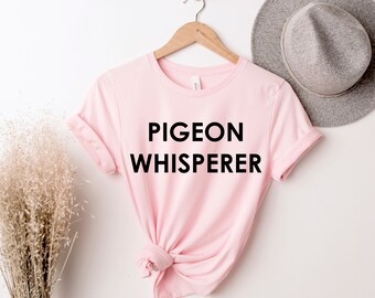 Pigeon Whisperer, Pigeon Racing Shirt, Bird Shirt , Bird Lover, Pigeon Racing Gift, Pigeon T-Shirt, Pigeon Gift, Pigeon Fancier Gift,