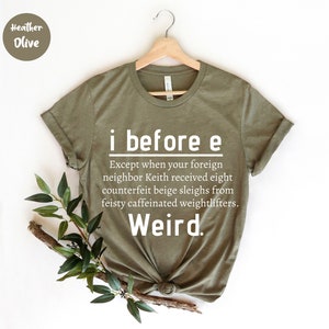I Before E Weird - English Teacher Shirt - Grammar Teacher Shirt - Grammar Police - English Teacher Gift - Sarcastic Grammar Funny