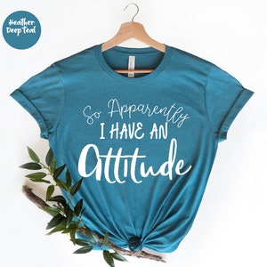 So Apparently I Have An Attitude, Introvert Shirt, Women Life, Birthday Gift For Bff,  Sassy Gift, Women Hilarious , Sarcastic Women Shirt