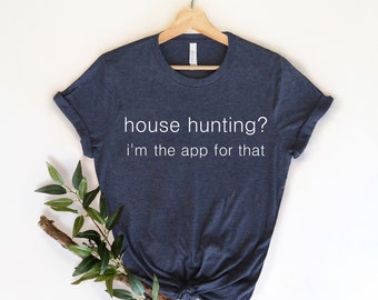 House Hunting Shirt, Real Estate Shirts , Funny Real Estate, Home Seller , Real Estate Agent , Real Estate Agent Gift, Real Estate Gift ,
