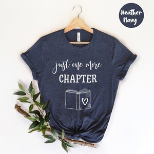 Just One More Chapter Shirt , Book Lover Shirt, Reading Shirt, Gift for Librarian, Readers Shirt, Bookworm Shirt, Book Nerd, Book Lover Gift