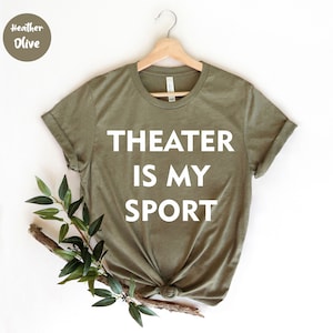 Theatre Is My Sport , Theatre Shirt, Theatre Lover , Broadway Actor, Drama Teacher Gift, Acting Shirt, Drama Shirt, Theater Shirt