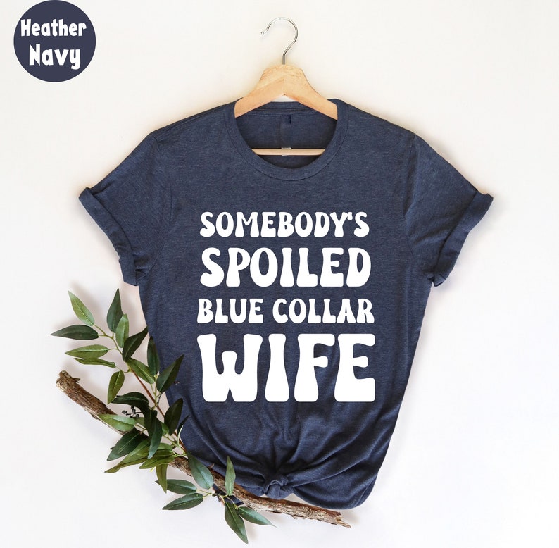 Somebodys Spoiled Blue Collar Wife Tshirt Sarcastic Wife Etsy